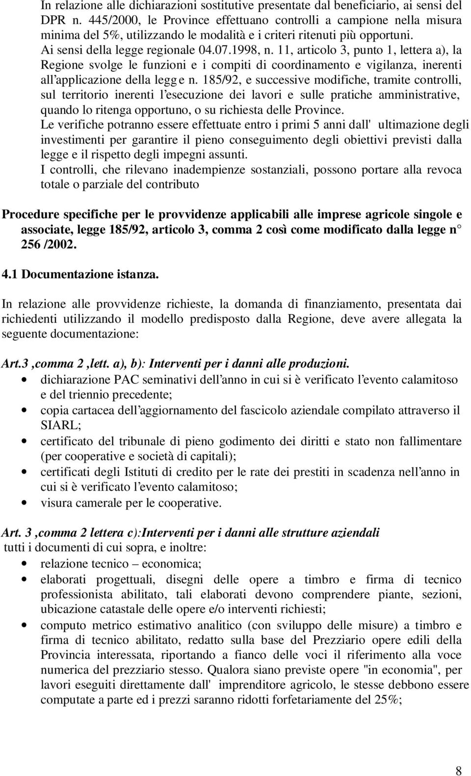 11, articolo 3, punto 1, lettera a), la Regione svolge le funzioni e i compiti di coordinamento e vigilanza, inerenti all applicazione della legg e n.