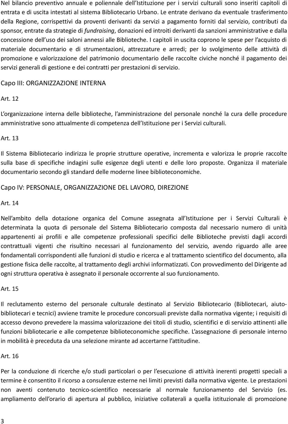 fundraising, donazioni ed introiti derivanti da sanzioni amministrative e dalla concessione dell uso dei saloni annessi alle Biblioteche.