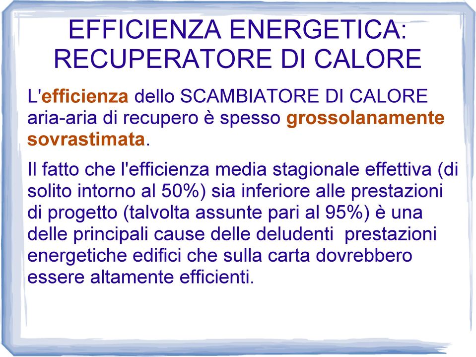 Il fatto che l'efficienza media stagionale effettiva (di solito intorno al 50%) sia inferiore alle