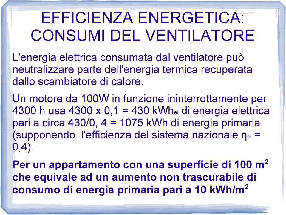 Un motore da 100W in funzione ininterrottamente per 4300 h usa 4300 x 0,1 = 430 kwhel di energia elettrica pari a circa 430/0, 4 =