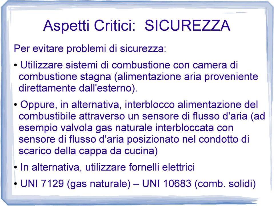 Oppure, in alternativa, interblocco alimentazione del combustibile attraverso un sensore di flusso d'aria (ad esempio valvola gas