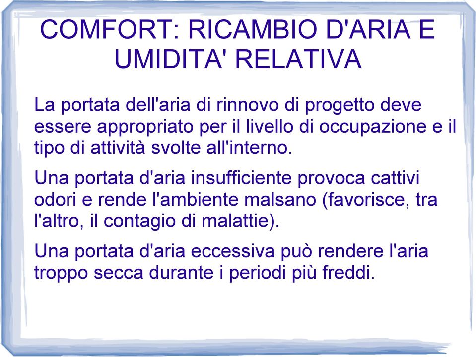 Una portata d'aria insufficiente provoca cattivi odori e rende l'ambiente malsano (favorisce, tra