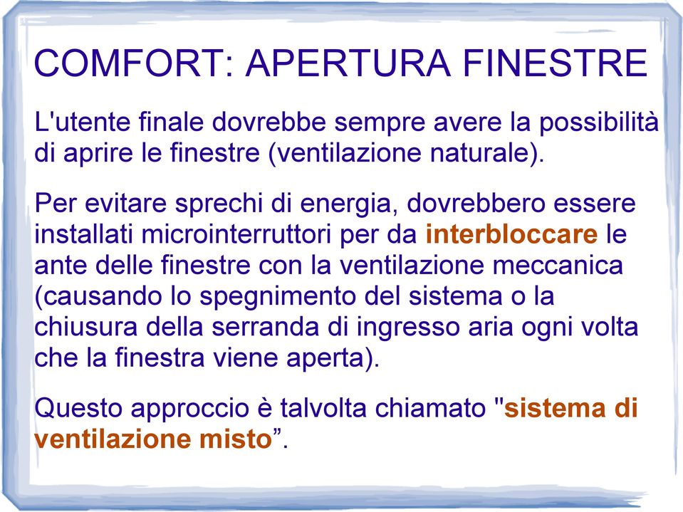 Per evitare sprechi di energia, dovrebbero essere installati microinterruttori per da interbloccare le ante delle