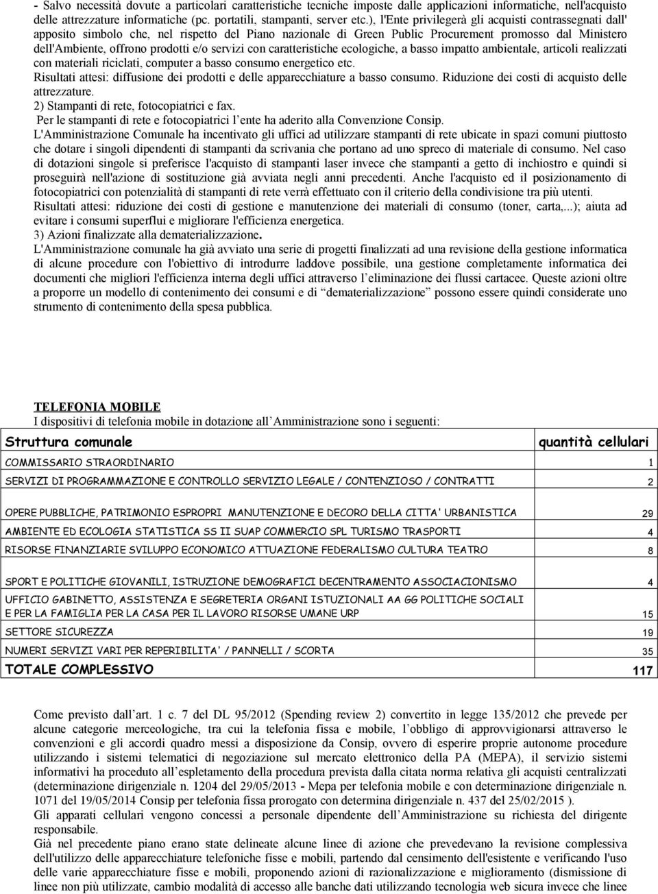 servizi con caratteristiche ecologiche, a basso impatto ambientale, articoli realizzati con materiali riciclati, computer a basso consumo energetico etc.