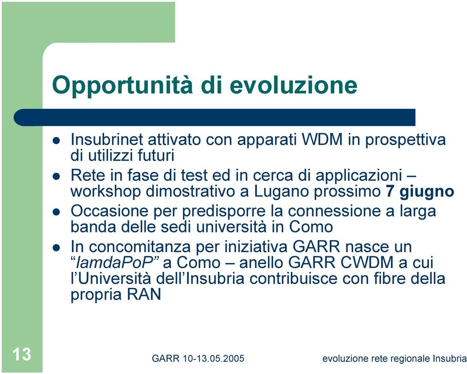 Occasione per predisporre la connessione a larga banda delle sedi università in Como!