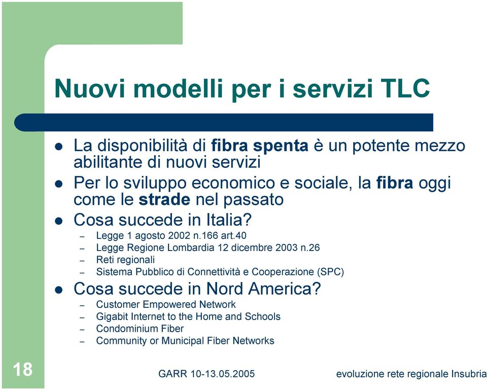 166 art.40 Legge Regione Lombardia 12 dicembre 2003 n.26 Reti regionali Sistema Pubblico di Connettività e Cooperazione (SPC)!