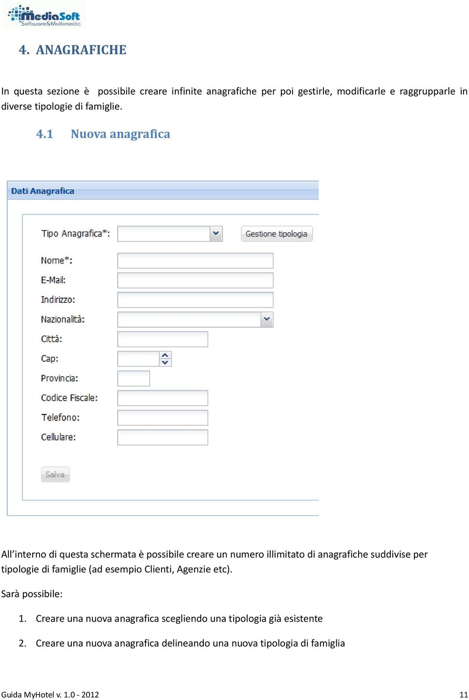 1 Nuova anagrafica All interno di questa schermata è possibile creare un numero illimitato di anagrafiche suddivise per tipologie