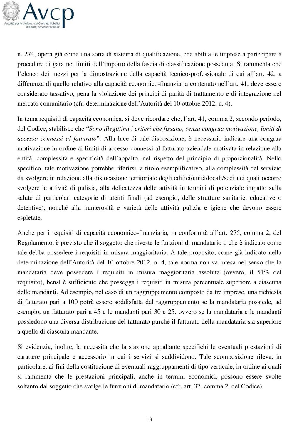 41, deve essere considerato tassativo, pena la violazione dei principi di parità di trattamento e di integrazione nel mercato comunitario (cfr. determinazione dell Autorità del 10 ottobre 2012, n. 4).