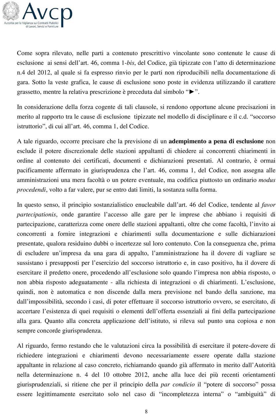 Sotto la veste grafica, le cause di esclusione sono poste in evidenza utilizzando il carattere grassetto, mentre la relativa prescrizione è preceduta dal simbolo.