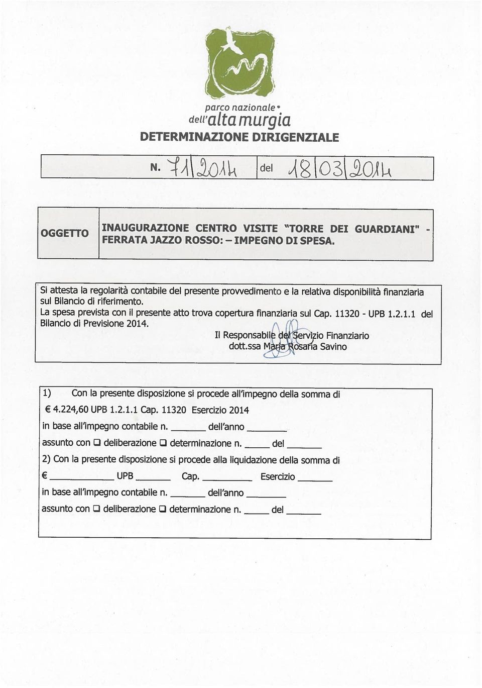 11320 Esercizio 2014 1) Con la presente disposizione si procede all impegno della somma di Cap. Esercizio dott.