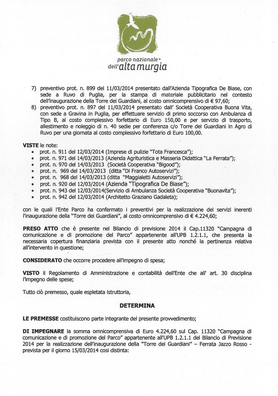 899 del 11/03/2014 presentato dall Azienda Tipografica De Biase, con sede a Ruvo di Puglia, per la stampa di materiale pubblicitario nel contesto dell inaugurazione della Torre dei Guardiani, al