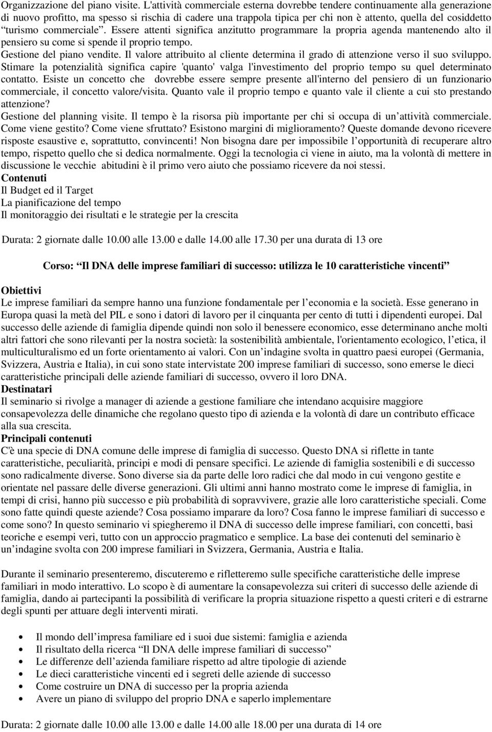 turismo commerciale. Essere attenti significa anzitutto programmare la propria agenda mantenendo alto il pensiero su come si spende il proprio tempo. Gestione del piano vendite.