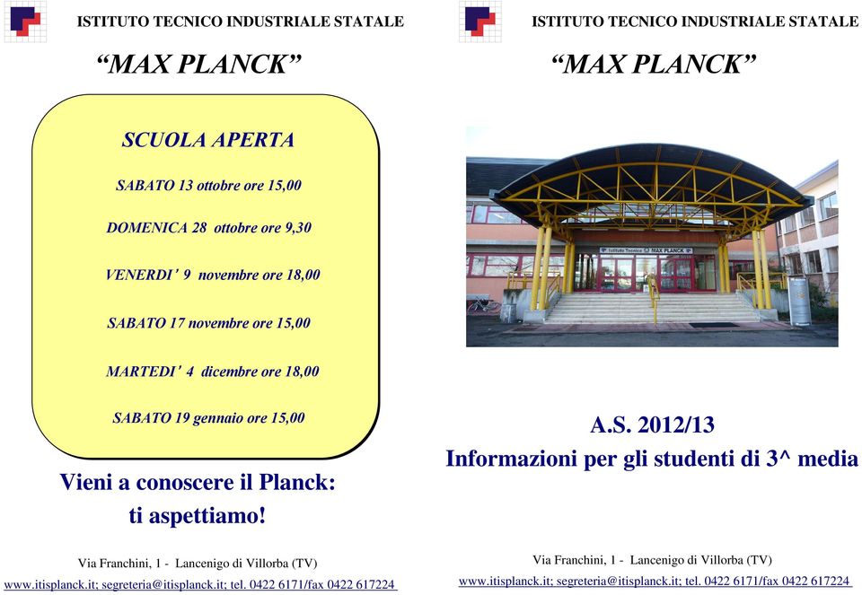 Planck: ti aspettiamo! Via Franchini, 1 - Lancenigo di Villorba (TV) www.itisplanck.it; segreteria@itisplanck.it; tel. 0422 6171/fax 0422 617224 A.S.