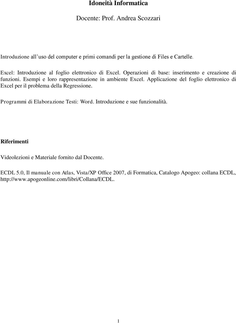 Applicazione del foglio elettronico di Excel per il problema della Regressione. Programmi di Elaborazione Testi: Word. Introduzione e sue funzionalità.