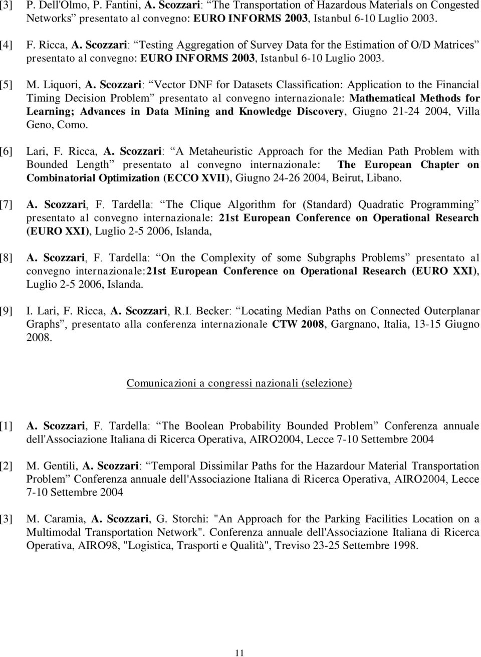 Scozzari: Vector DNF for Datasets Classification: Application to the Financial Timing Decision Problem presentato al convegno internazionale: Mathematical Methods for Learning; Advances in Data