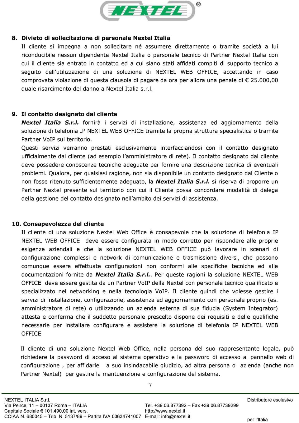 WEB OFFICE, accettando in caso comprovata violazione di questa clausola di pagare da ora per allora una penale di 25.000,00 quale risarcimento del danno a Nextel Italia s.r.l. 9.