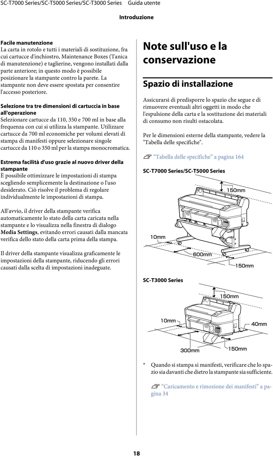 Selezione tra tre dimensioni di cartuccia in base all'operazione Selezionare cartucce da 110, 350 e 700 ml in base alla frequenza con cui si utilizza la stampante.