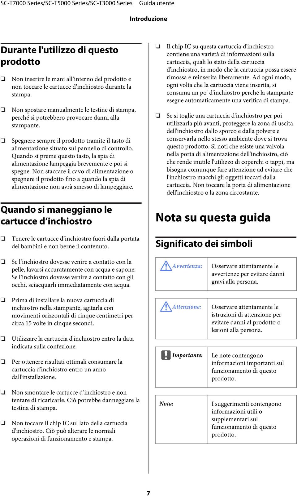 Quando si preme questo tasto, la spia di alimentazione lampeggia brevemente e poi si spegne.