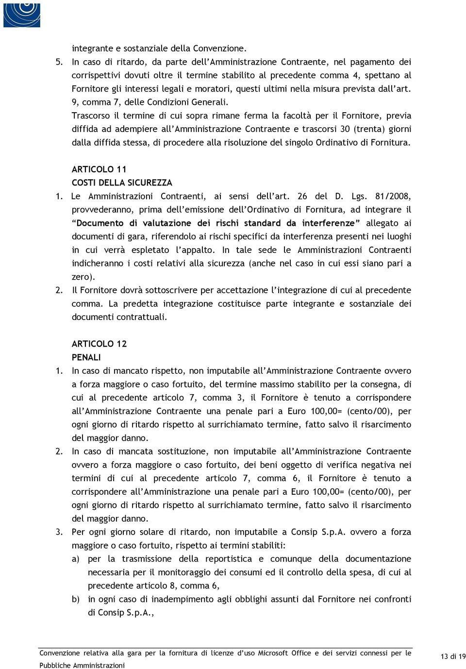 moratori, questi ultimi nella misura prevista dall art. 9, comma 7, delle Condizioni Generali.