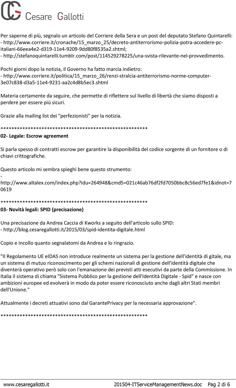 com/post/114529278225/una-svista-rilevante-nel-provvedimento. Pochi giorni dopo la notizia, il Governo ha fatto marcia indietro: - http://www.corriere.