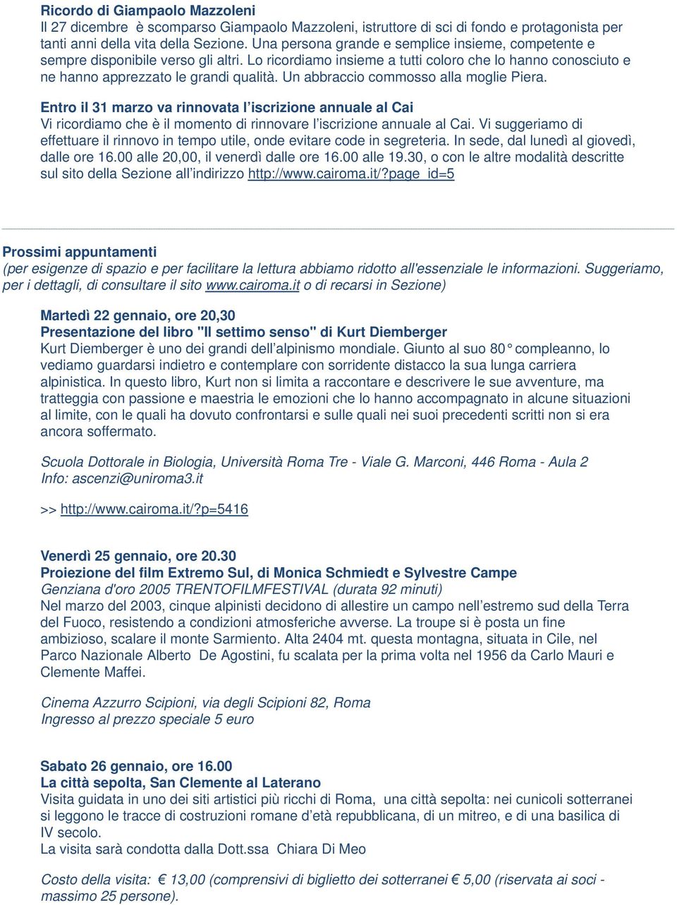 Un abbraccio commosso alla moglie Piera. Entro il 31 marzo va rinnovata l iscrizione annuale al Cai Vi ricordiamo che è il momento di rinnovare l iscrizione annuale al Cai.