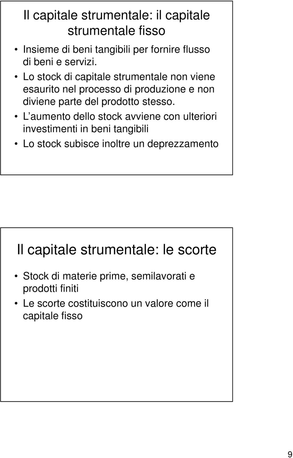 L aumento dello stock avviene con ulteriori investimenti in beni tangibili Lo stock subisce inoltre un deprezzamento Il