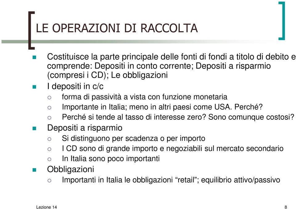 USA. Perché? Perché si tende al tasso di interesse zero? Sono comunque costosi?