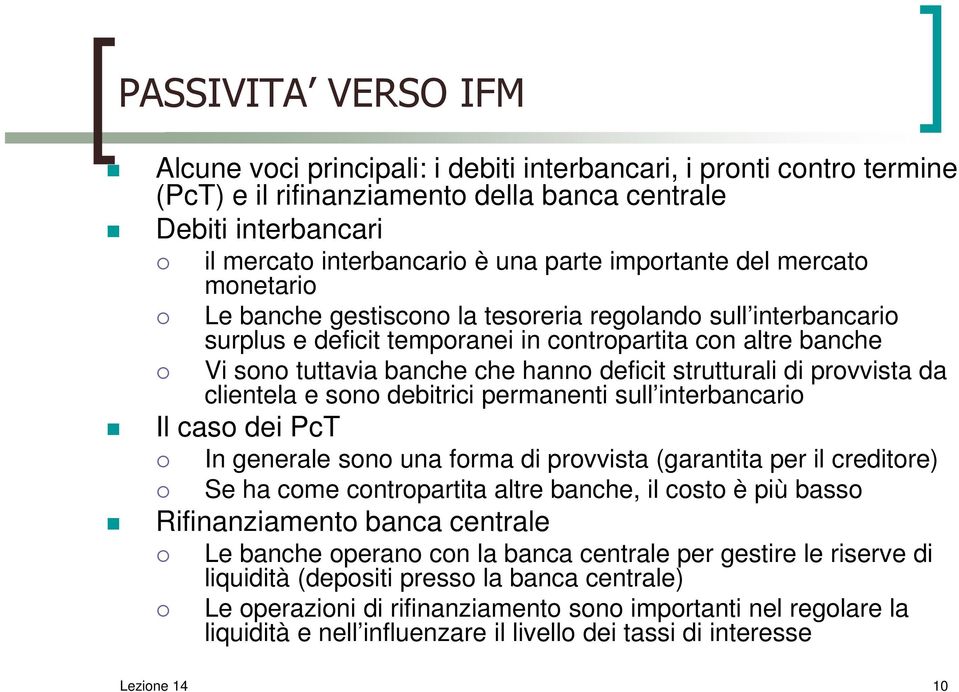 deficit strutturali di provvista da clientela e sono debitrici permanenti sull interbancario Il caso dei PcT In generale sono una forma di provvista (garantita per il creditore) Se ha come