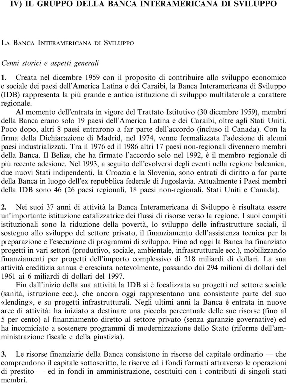 grande e antica istituzione di sviluppo multilaterale a carattere regionale.