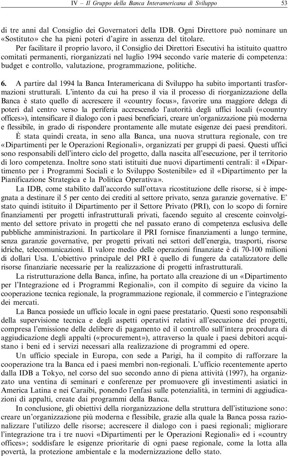 Per facilitare il proprio lavoro, il Consiglio dei Direttori Esecutivi ha istituito quattro comitati permanenti, riorganizzati nel luglio 1994 secondo varie materie di competenza: budget e controllo,