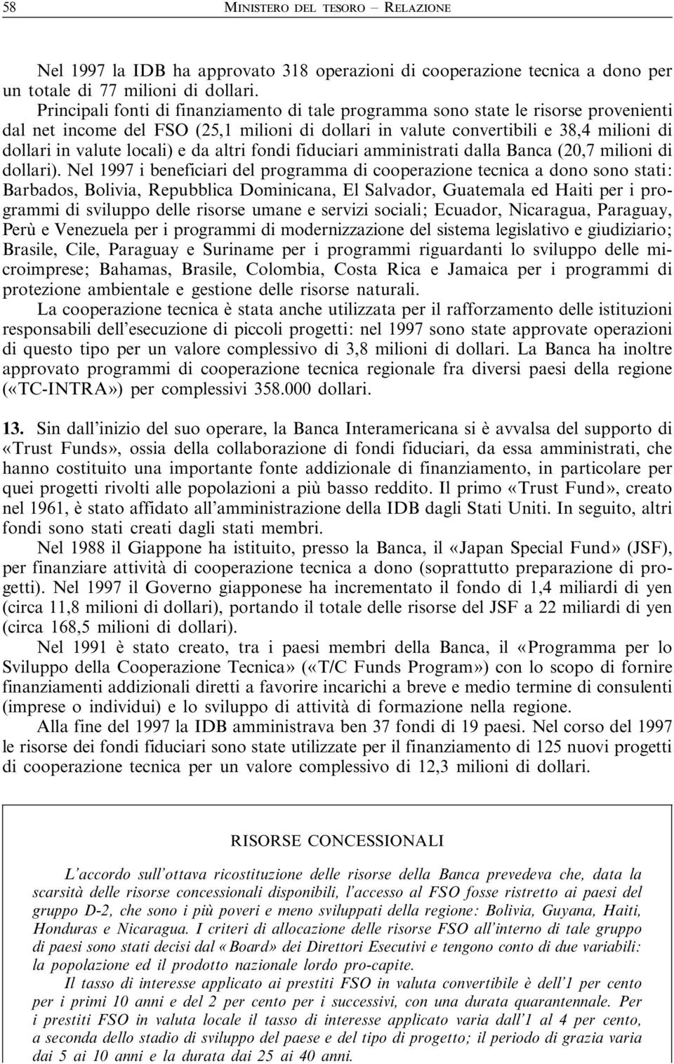 locali) e da altri fondi fiduciari amministrati dalla Banca (20,7 milioni di dollari).