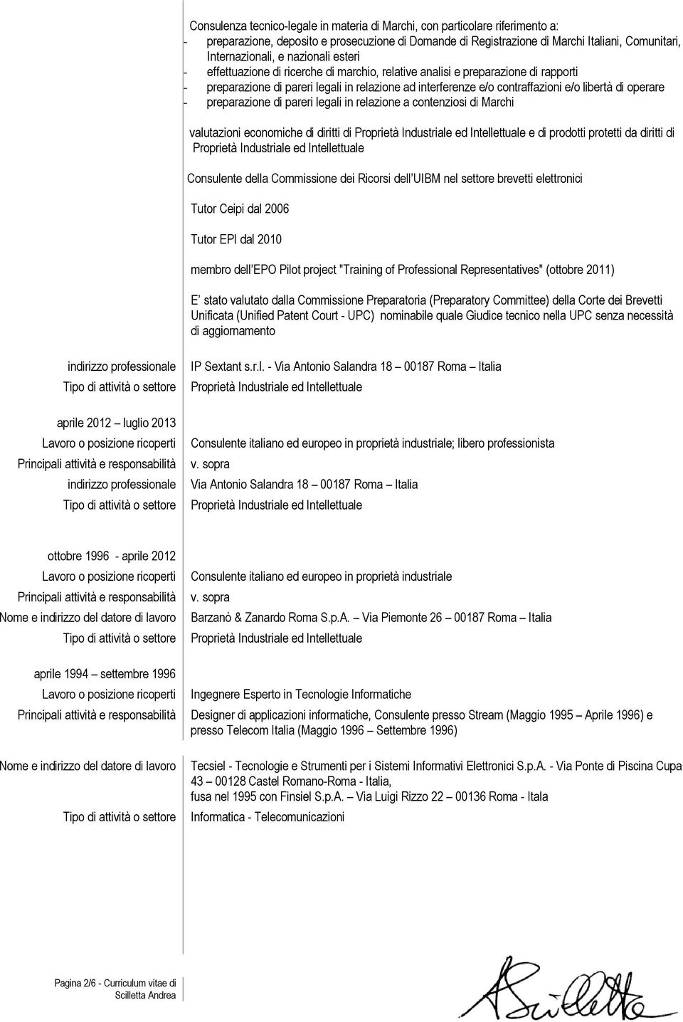 diritti di e di prodotti protetti da diritti di Consulente della Commissione dei Ricorsi dell UIBM nel settore brevetti elettronici Tutor Ceipi dal 2006 Tutor EPI dal 2010 membro dell EPO Pilot