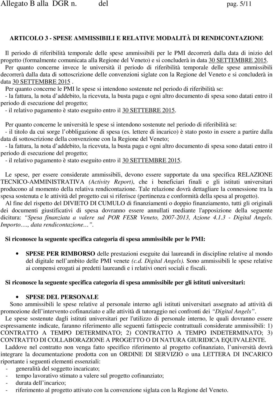 (formalmente comunicata alla Regione del Veneto) e si concluderà in data 30 SETTEMBRE 2015.