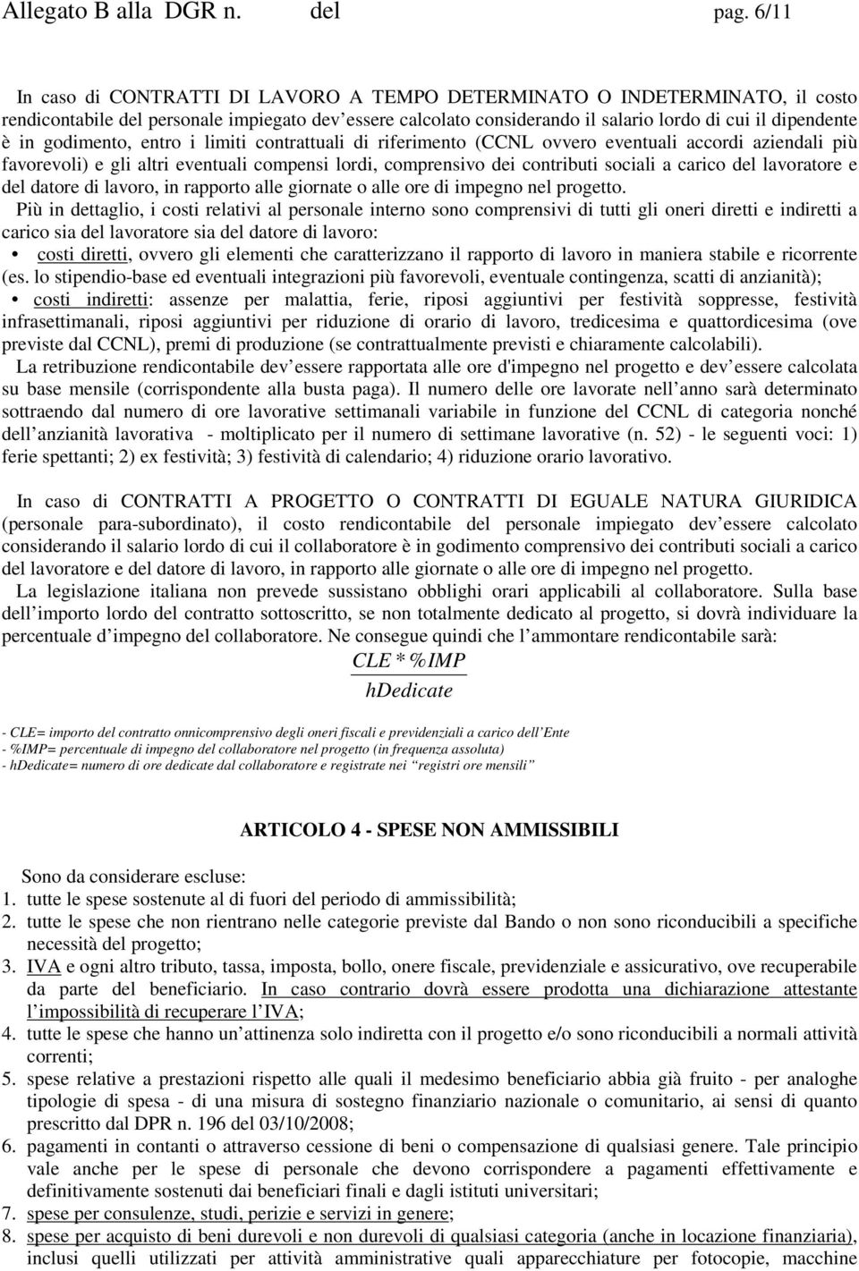 godimento, entro i limiti contrattuali di riferimento (CCNL ovvero eventuali accordi aziendali più favorevoli) e gli altri eventuali compensi lordi, comprensivo dei contributi sociali a carico del