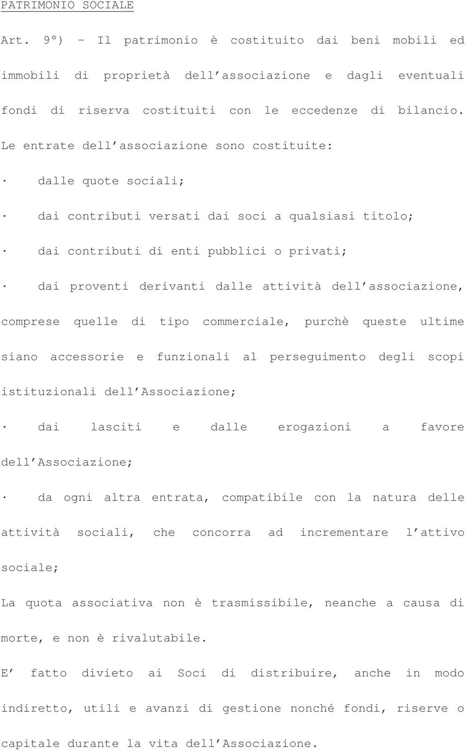 dell associazione, comprese quelle di tipo commerciale, purchè queste ultime siano accessorie e funzionali al perseguimento degli scopi istituzionali dell Associazione; dai lasciti e dalle erogazioni