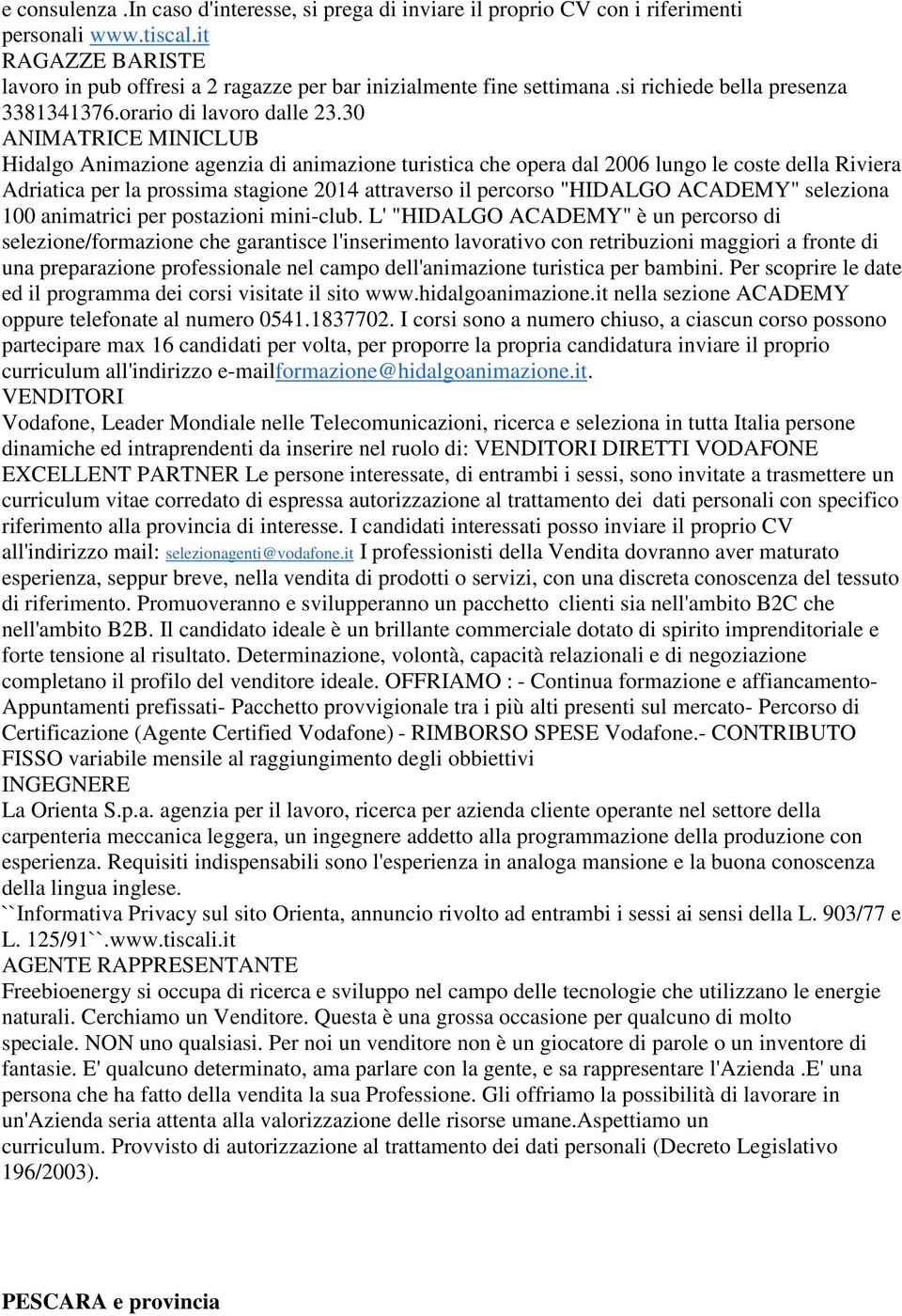 30 ANIMATRICE MINICLUB Hidalgo Animazione agenzia di animazione turistica che opera dal 2006 lungo le coste della Riviera Adriatica per la prossima stagione 2014 attraverso il percorso "HIDALGO