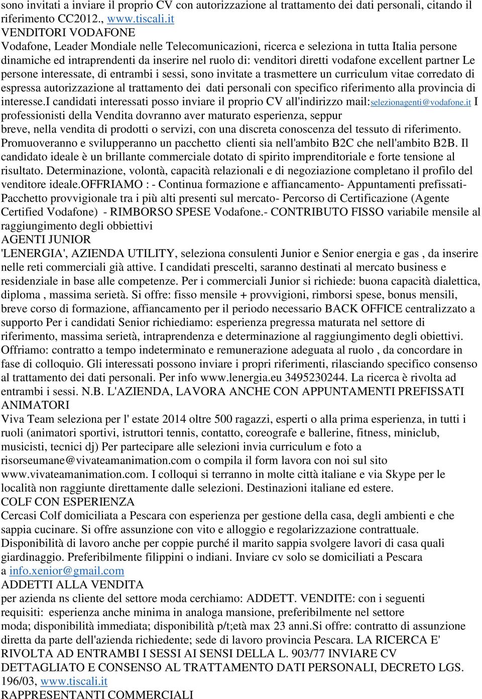 excellent partner Le persone interessate, di entrambi i sessi, sono invitate a trasmettere un curriculum vitae corredato di espressa autorizzazione al trattamento dei dati personali con specifico