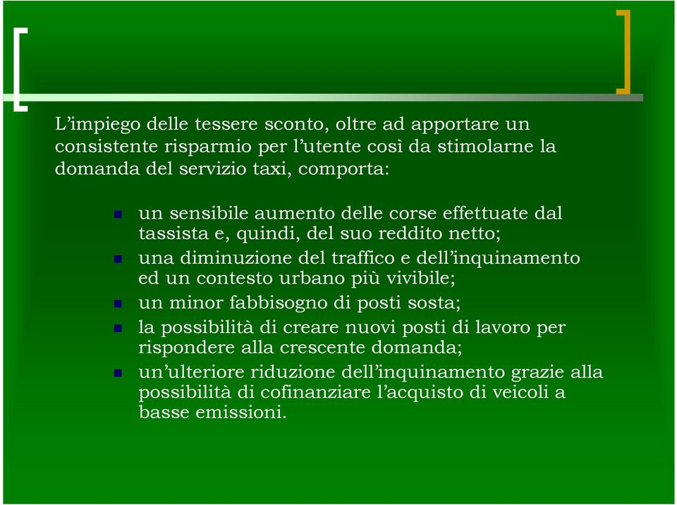 inquinamento ed un contesto urbano più vivibile; un minor fabbisogno di posti sosta; la possibilità di creare nuovi posti di lavoro per