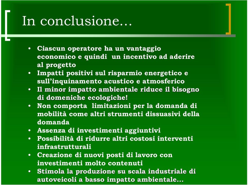 Non comporta limitazioni per la domanda di mobilità come altri strumenti dissuasivi della domanda Assenza di investimenti aggiuntivi Possibilità di