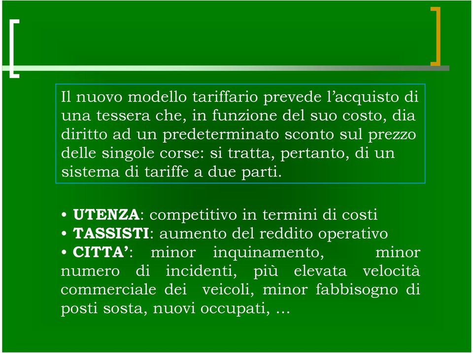 UTENZA: competitivo in termini di costi TASSISTI: aumento del reddito operativo CITTA : minor inquinamento, minor