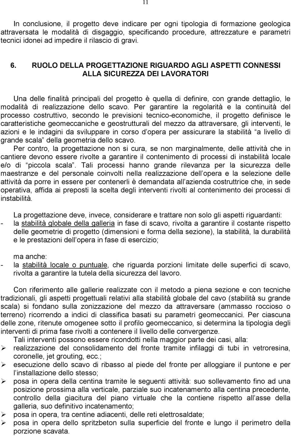 RUOLO DELLA PROGETTAZIONE RIGUARDO AGLI ASPETTI CONNESSI ALLA SICUREZZA DEI LAVORATORI Una delle finalità principali del progetto è quella di definire, con grande dettaglio, le modalità di