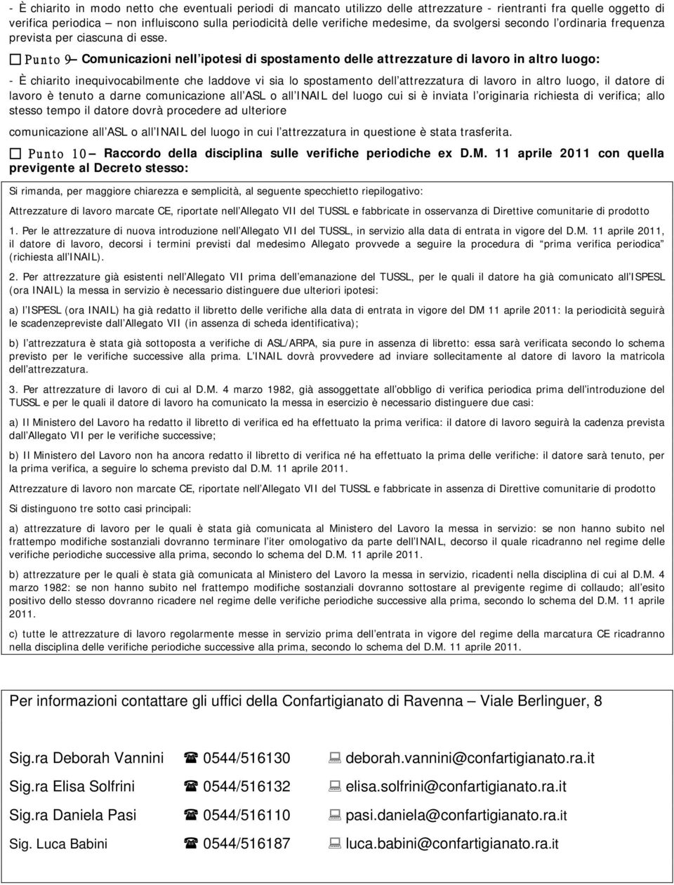 Punto 9 Comunicazioni nell ipotesi di spostamento delle attrezzature di lavoro in altro luogo: - È chiarito inequivocabilmente che laddove vi sia lo spostamento dell attrezzatura di lavoro in altro