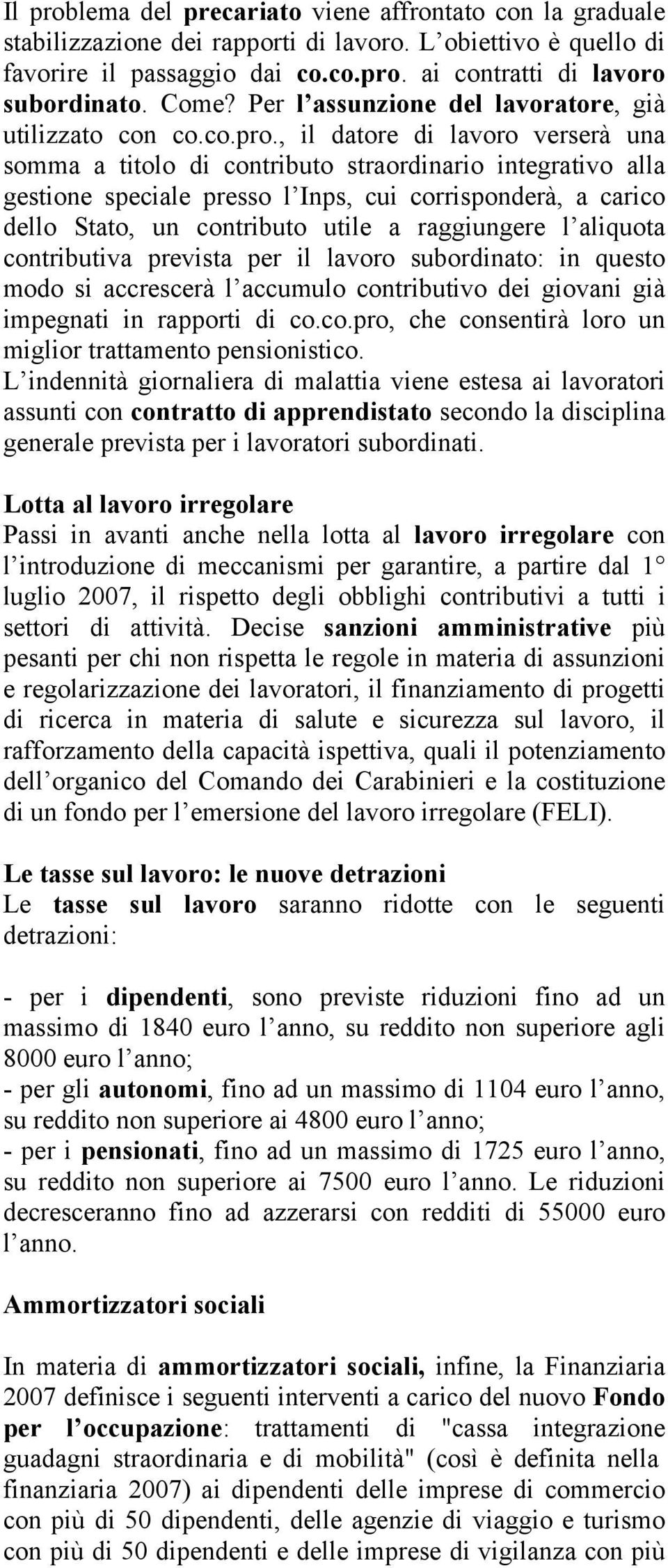 , il datore di lavoro verserà una somma a titolo di contributo straordinario integrativo alla gestione speciale presso l Inps, cui corrisponderà, a carico dello Stato, un contributo utile a