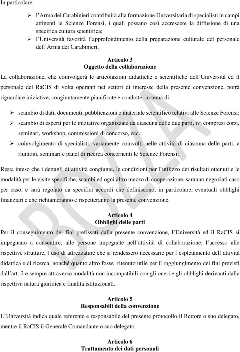 Articolo 3 Oggetto della collaborazione La collaborazione, che coinvolgerà le articolazioni didattiche e scientifiche dell Università ed il personale del RaCIS di volta operanti nei settori di