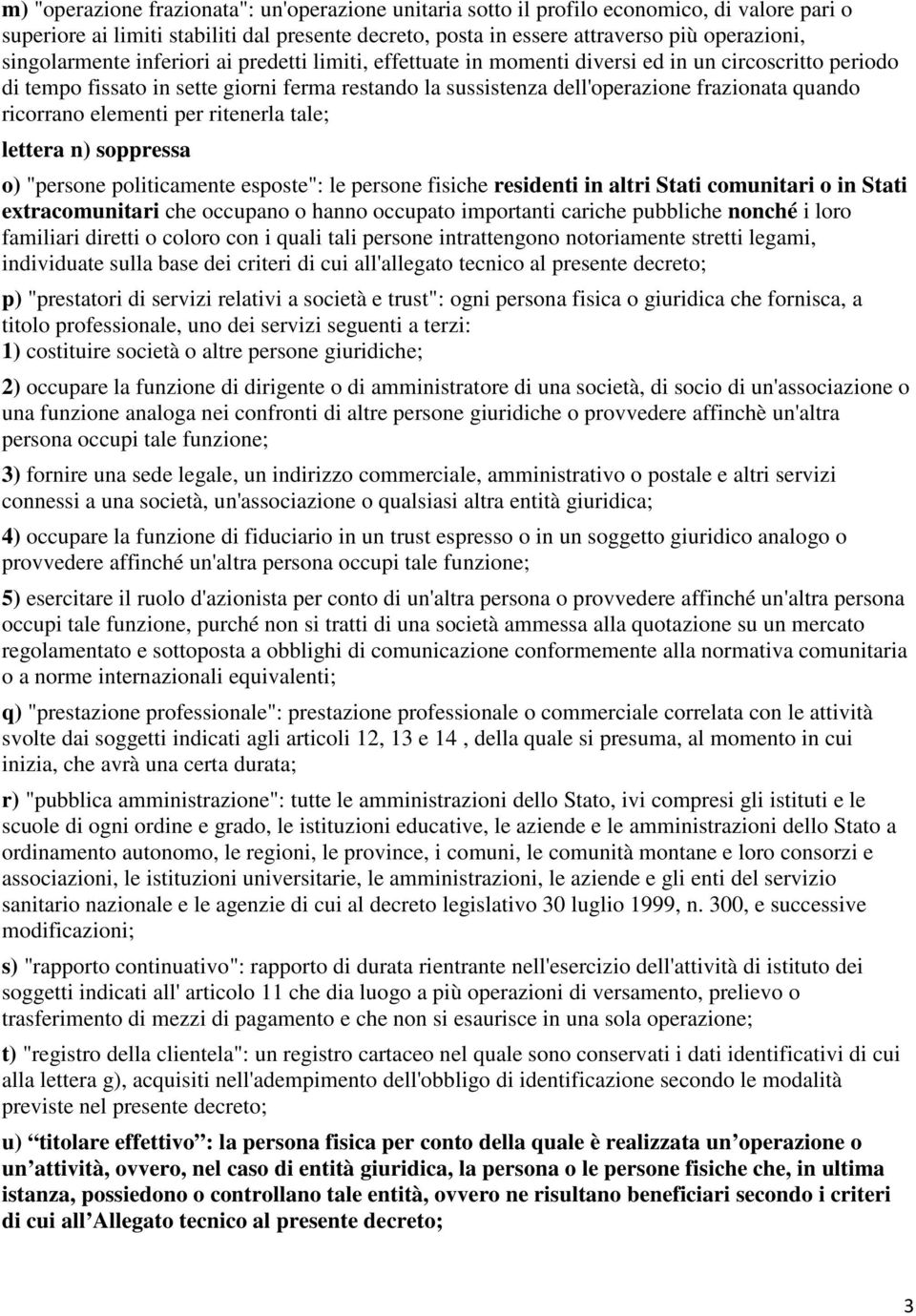 quando ricorrano elementi per ritenerla tale; lettera n) soppressa o) "persone politicamente esposte": le persone fisiche residenti in altri Stati comunitari o in Stati extracomunitari che occupano o