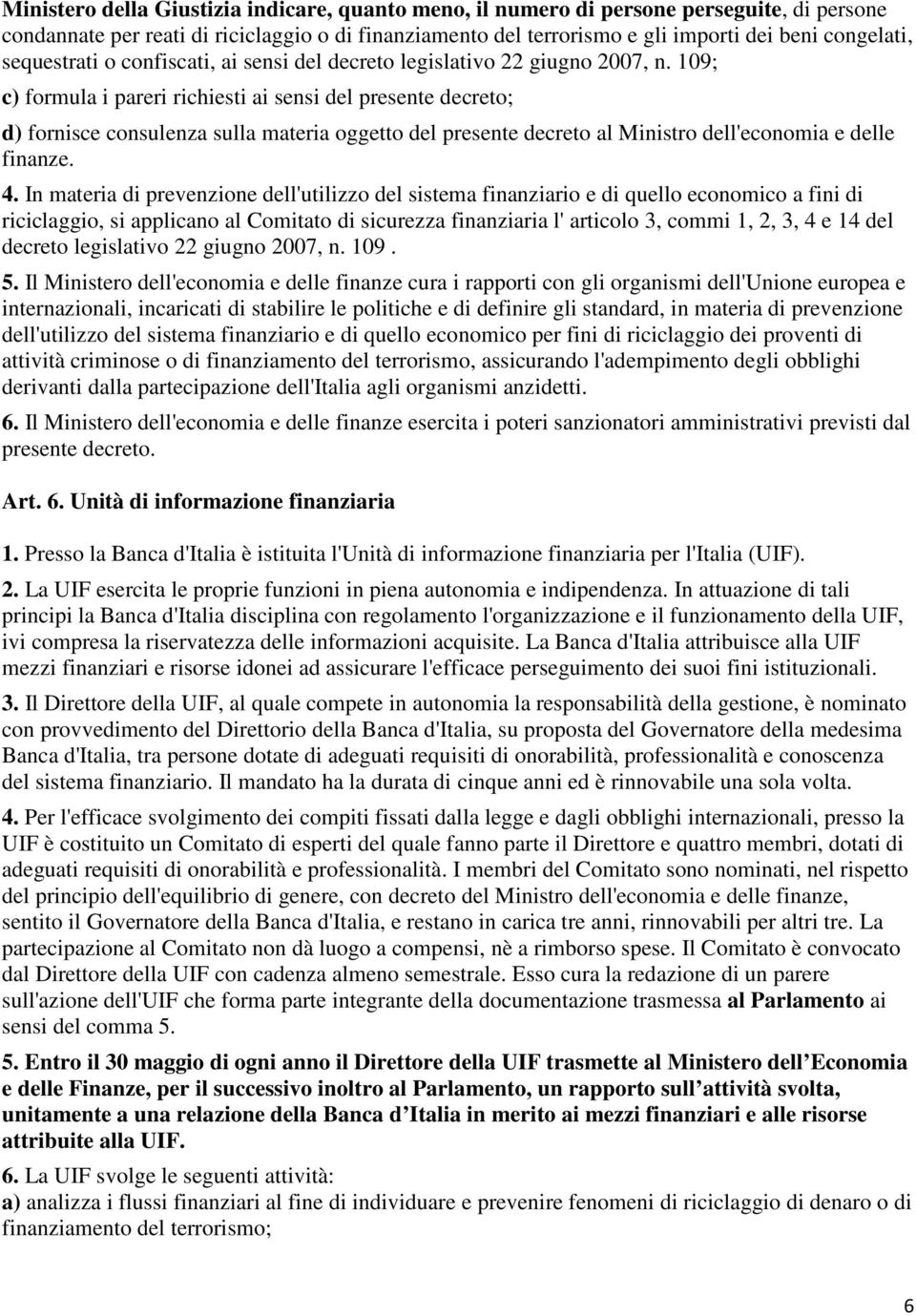 109; c) formula i pareri richiesti ai sensi del presente decreto; d) fornisce consulenza sulla materia oggetto del presente decreto al Ministro dell'economia e delle finanze. 4.