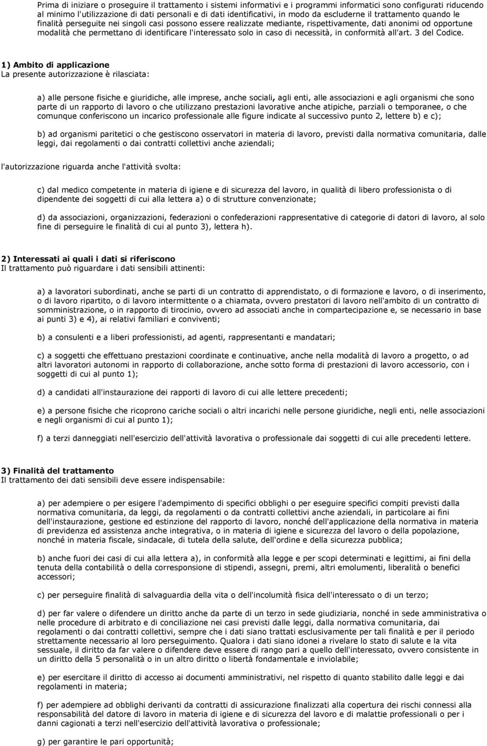 l'interessato solo in caso di necessità, in conformità all'art. 3 del Codice.