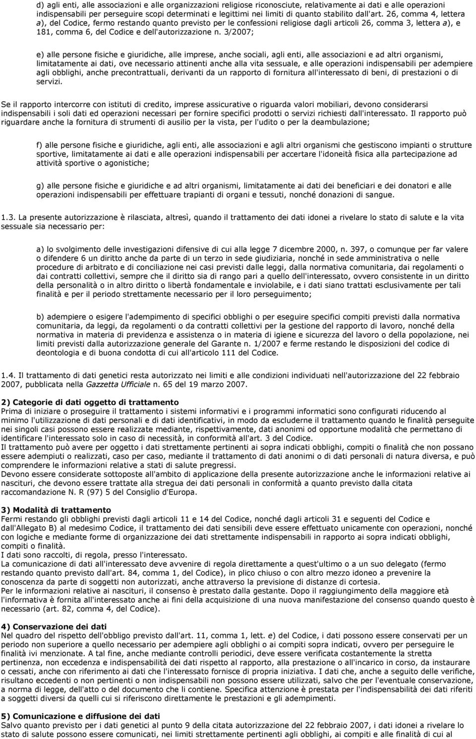 26, comma 4, lettera a), del Codice, fermo restando quanto previsto per le confessioni religiose dagli articoli 26, comma 3, lettera a), e 181, comma 6, del Codice e dell'autorizzazione n.