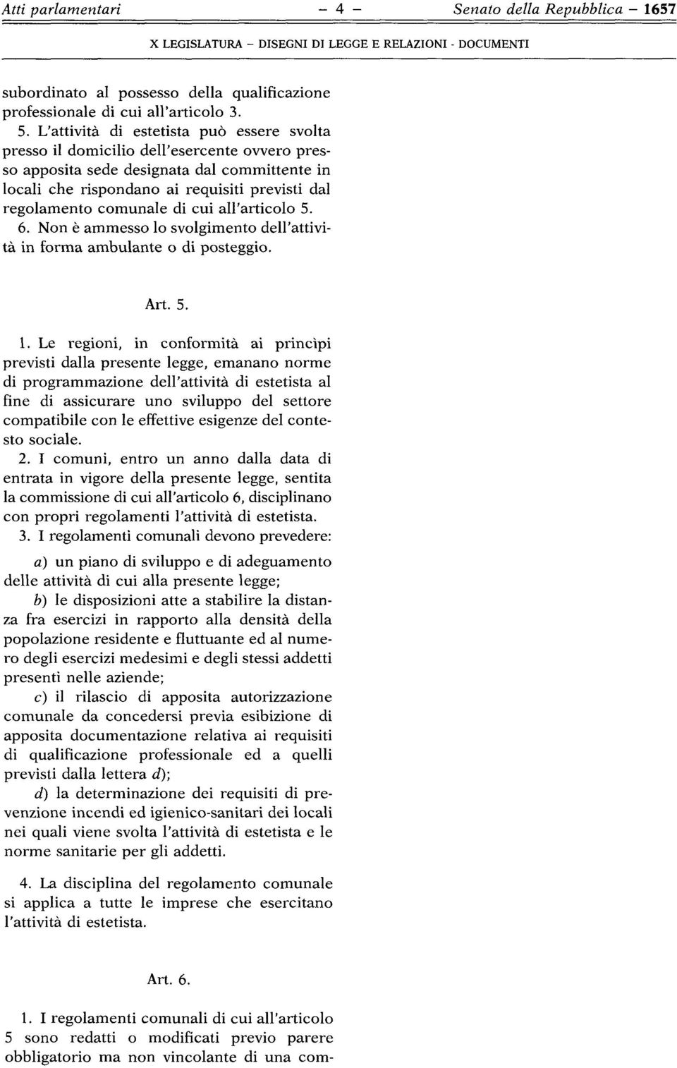 comunale di cui all'articolo 5. 6. Non è ammesso lo svolgimento dell'attivi tà in forma ambulante o di posteggio. Art. S. 1.