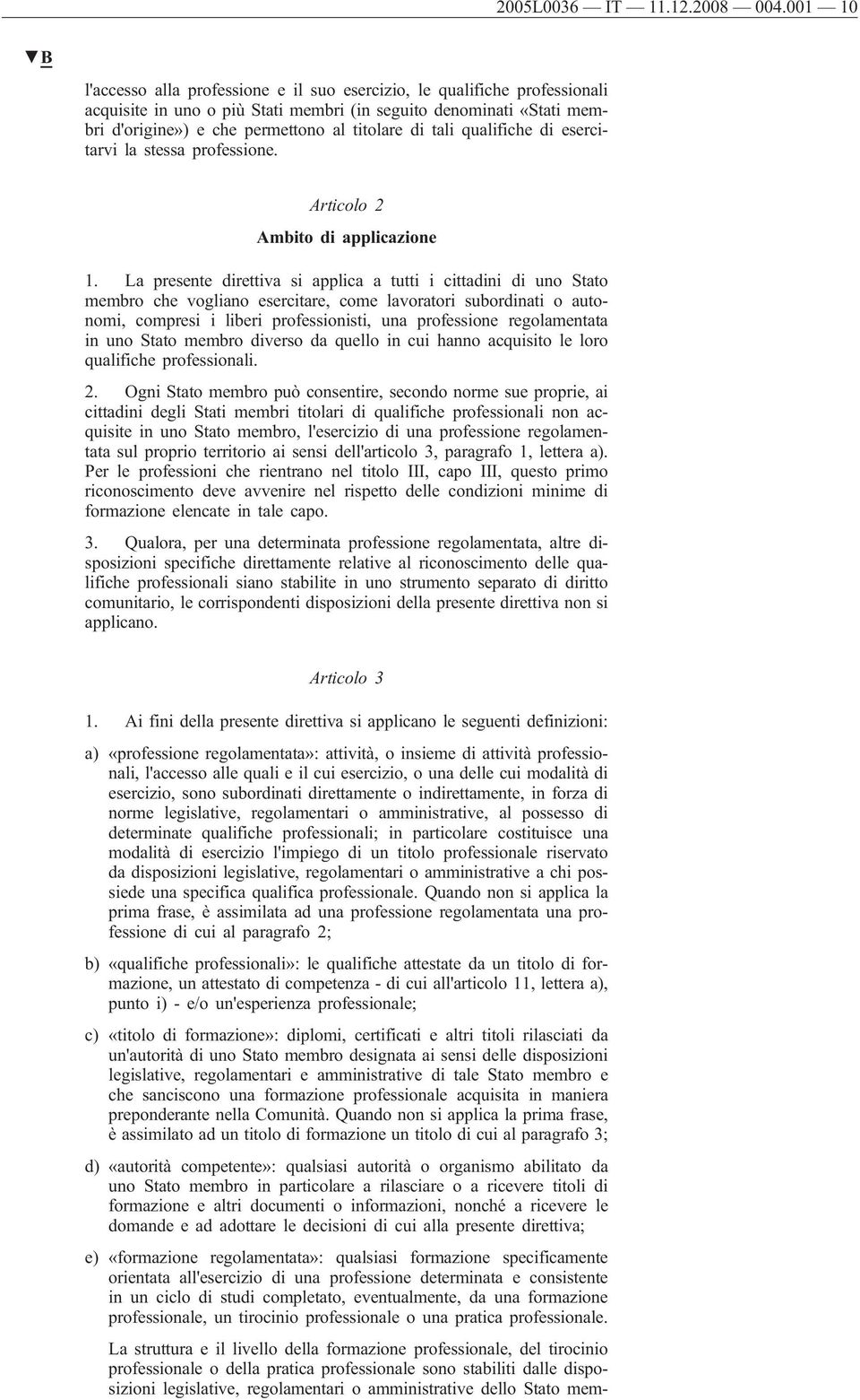 tali qualifiche di esercitarvi la stessa professione. Articolo 2 Ambito di applicazione 1.